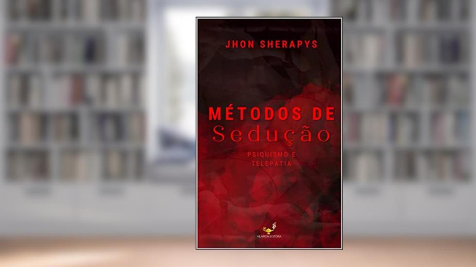 Métodos de Sedução: Psiquismo e Telepatia, do autor J H O N S H E R A P Y S
