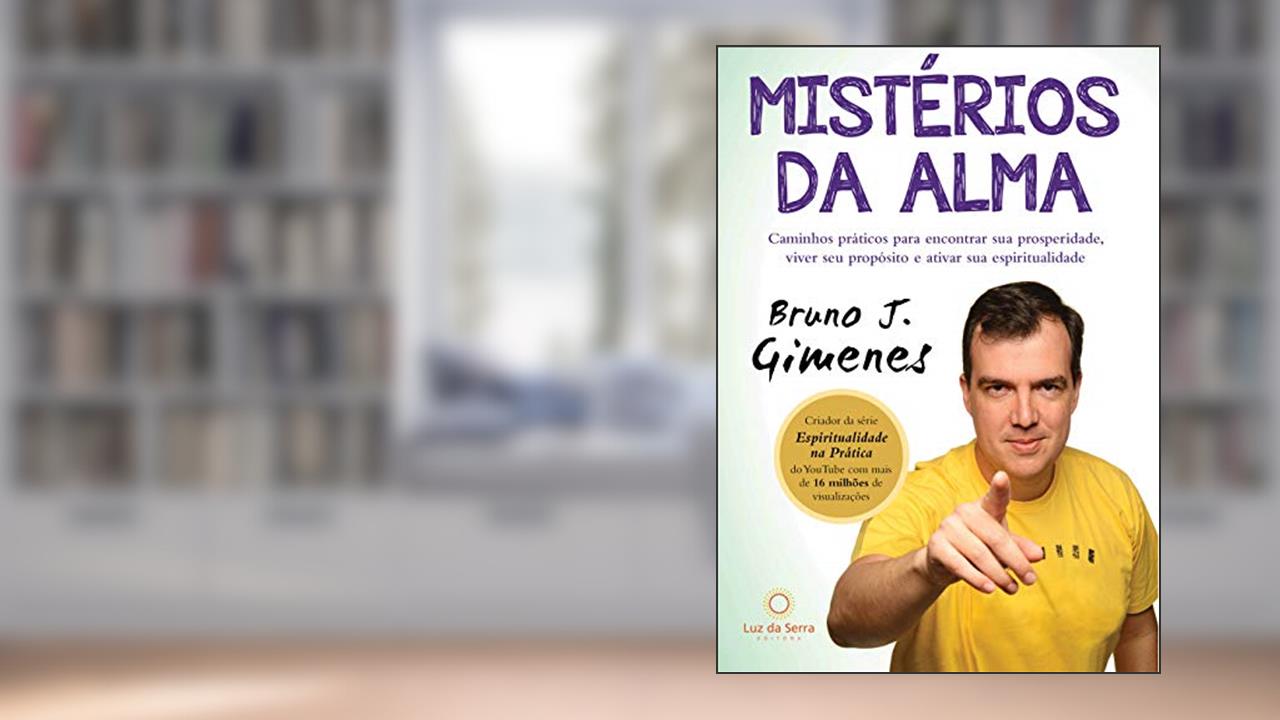 Mistérios da alma: Caminhos práticos para encontrar sua prosperidade, viver seu propósito e ativar sua espiritualidade, do autor Bruno Gimenes