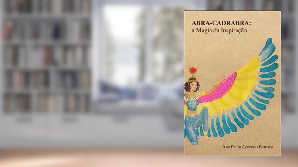 Abra-Cadabra: A Magia da Inspiração, do autor Ana Paula Azevedo Barroso