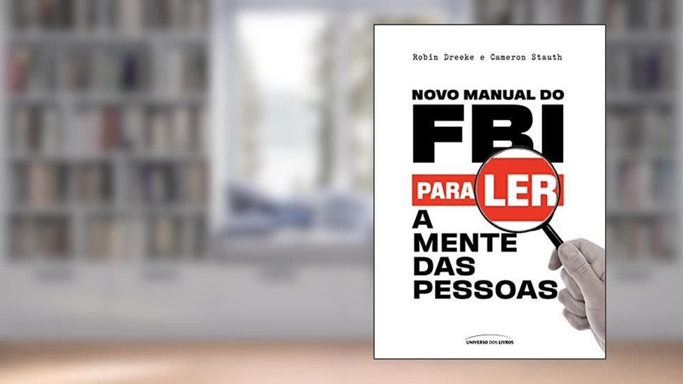 Novo Manual do FBI para ler a mente das pessoas, do autor Robin Dreeke; Cameron Stauth