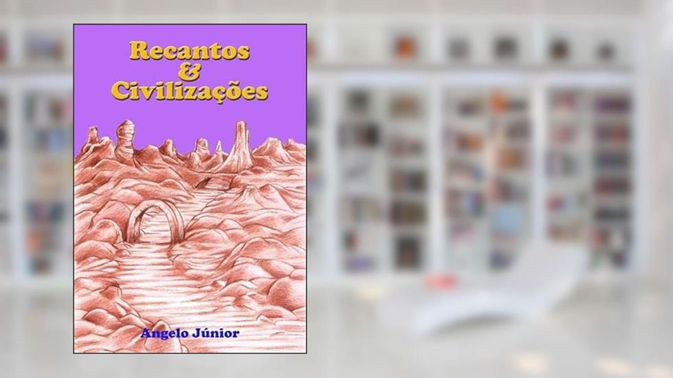Recantos & Civilizacoes, do autor Angelo Júnior