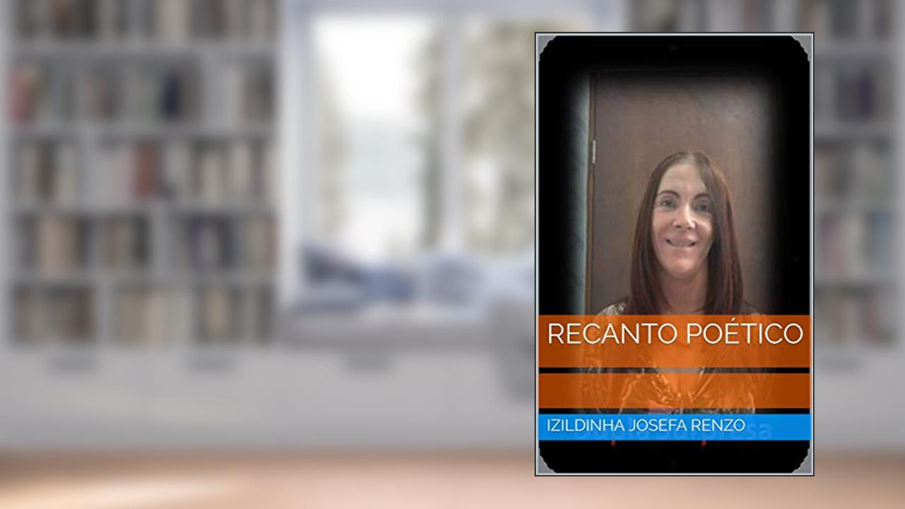 RECANTO POÉTICO, do autor IZILDINHA JOSEFA RENZO