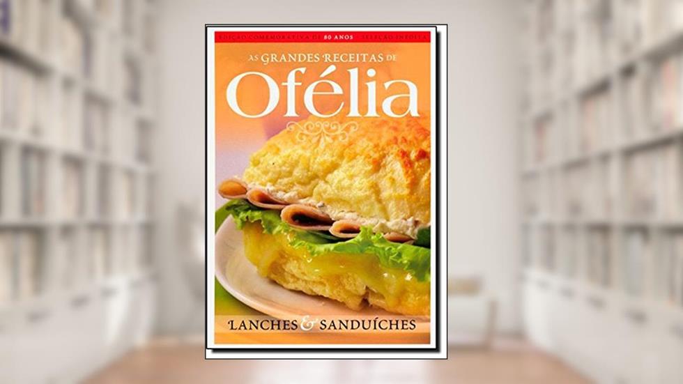Lanches E Sanduiches - Colecao Grandes Receitas De Ofelia, do autor Ofelia Ramos Anunciato