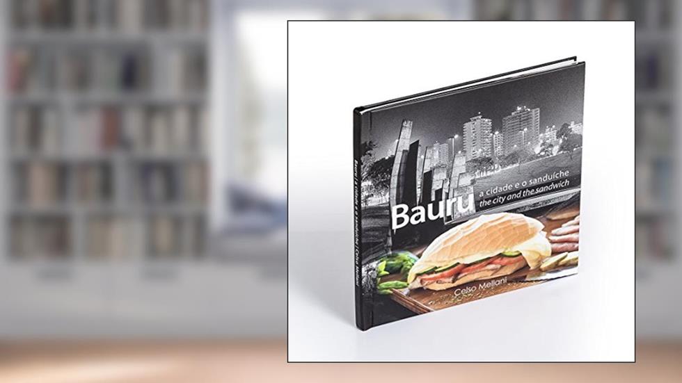 Bauru. A Cidade e o Sanduíche, do autor Celso Melani