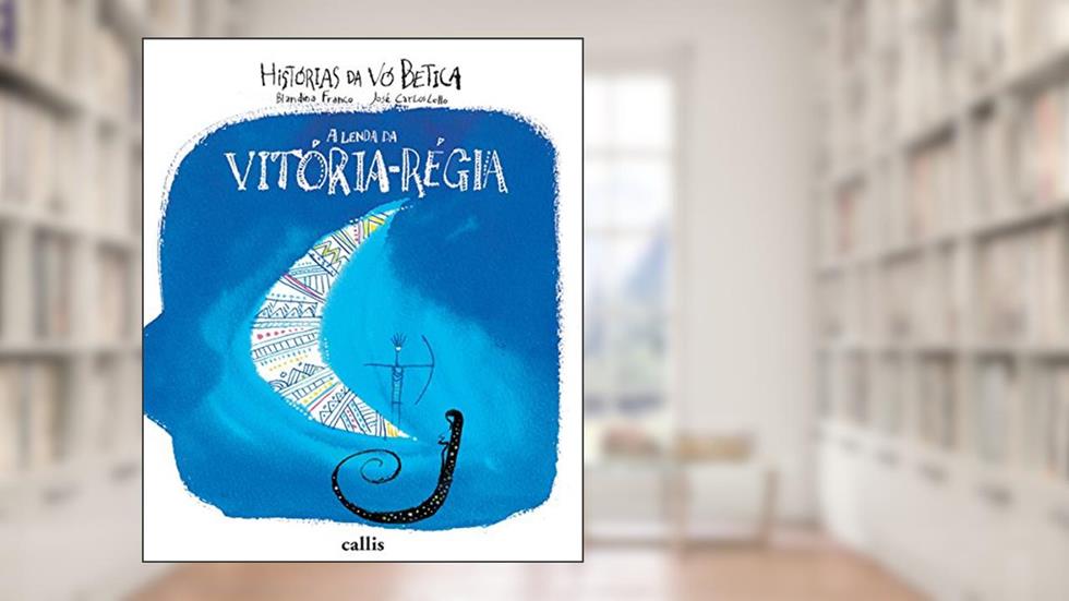 A Lenda da Vitória-Régia, do autor Blandina Franco; José Carlos Lollo