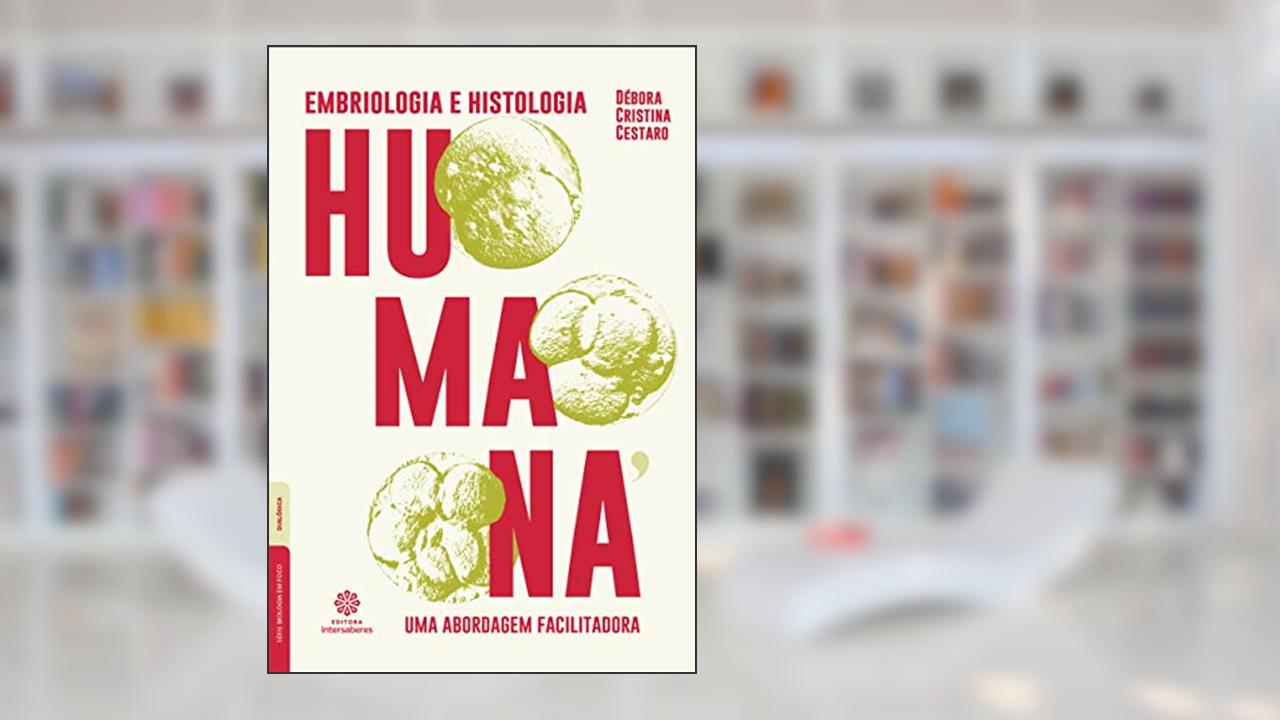 Embriologia e histologia humana:: uma abordagem facilitadora, do autor Débora Cristina Cestaro