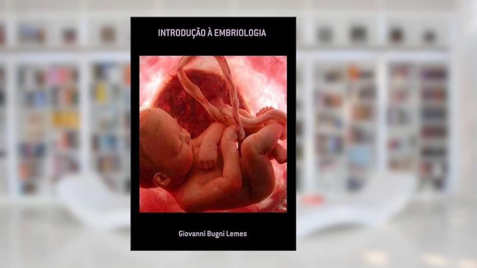 Introducao a Embriologia, do autor Giovanni Bugni Lemes