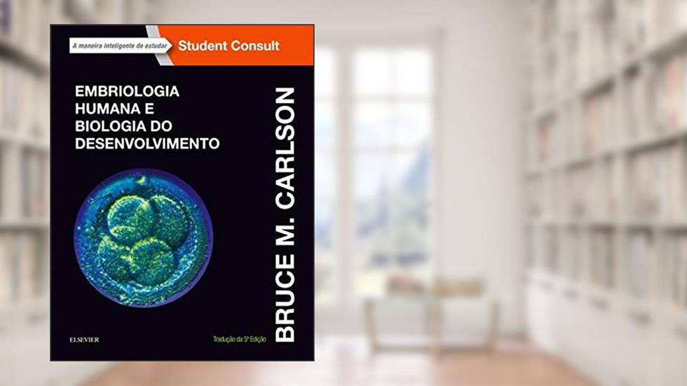 Embriologia humana e biologia do desenvolvimento, do autor Bruce Carlson