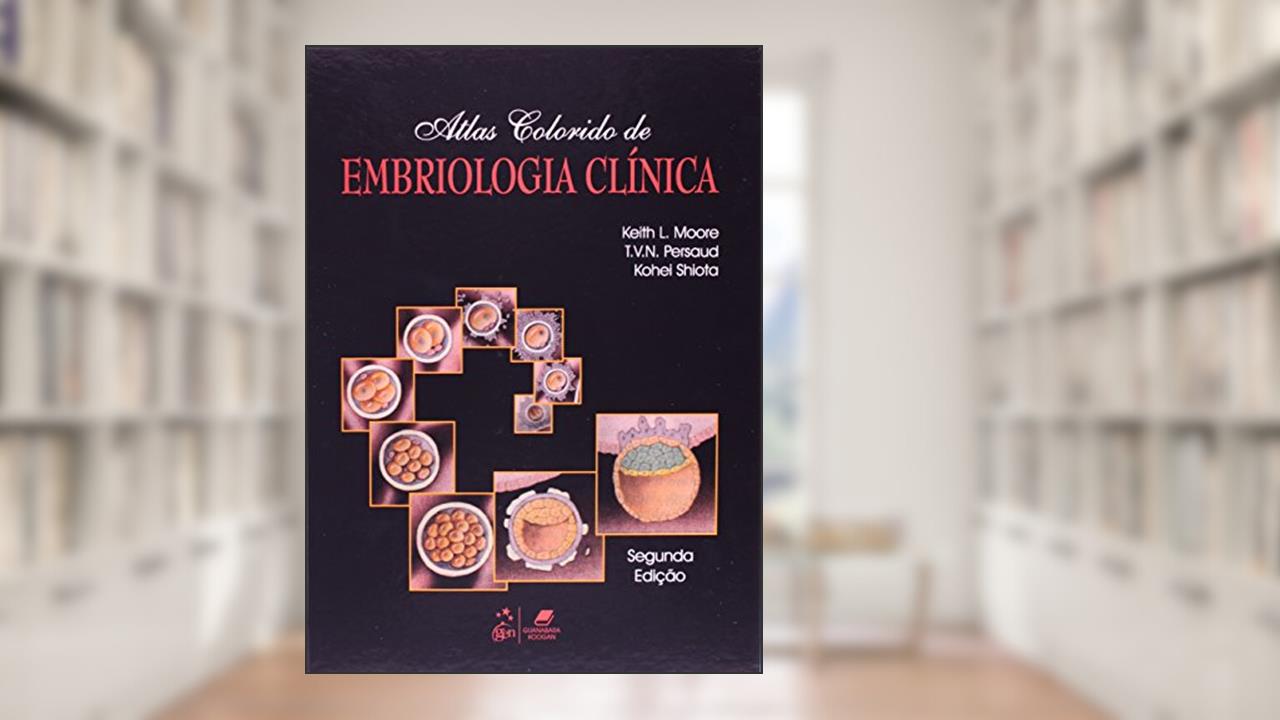 Atlas Colorido de Embriologia Clinica, do autor David S. Moore