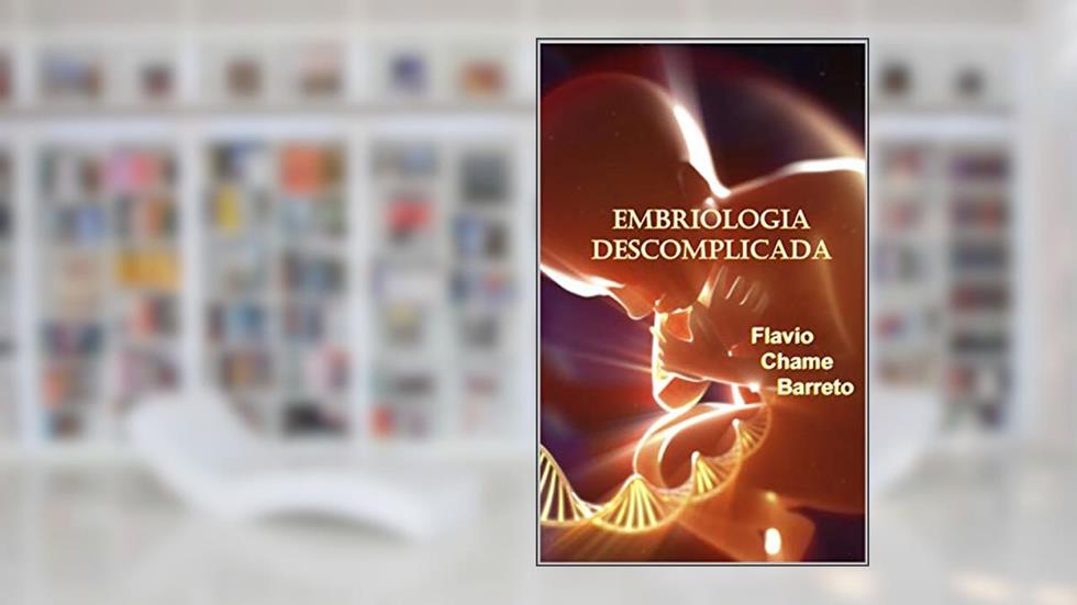 Embriologia descomplicada, do autor Flavio Chame Barreto