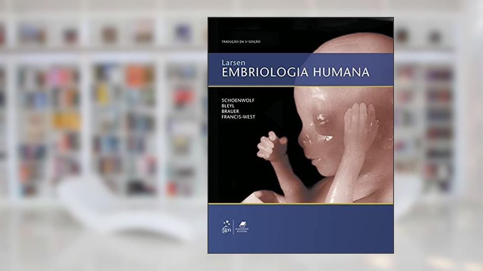 Larsen Embriologia Humana, do autor Schoenwolf Schoenwolf Schoenwolf