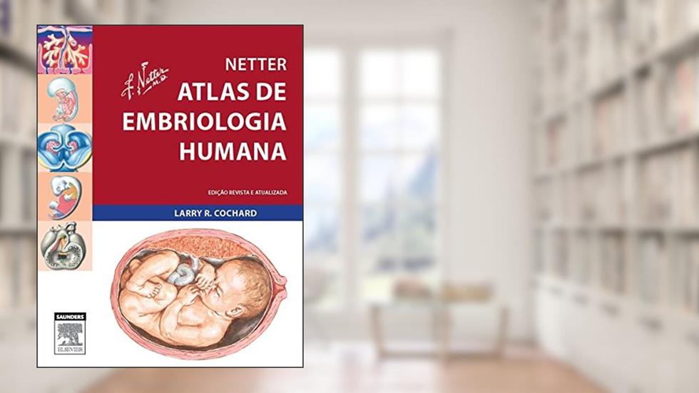 Netter. Atlas de Embriologia Humana, do autor Larry Cochard