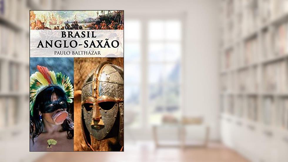 Brasil Anglo-saxão, do autor Paulo Balthazar Balthazar
