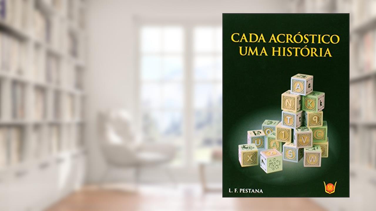 Cada Acróstico uma História, do autor L. F. Pestana