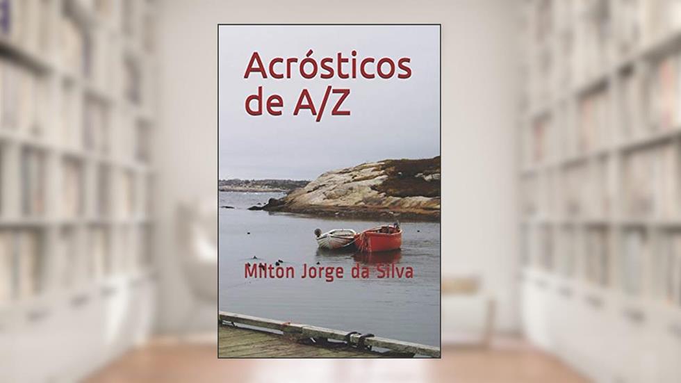 ACRÓSTICOS DE A a Z: A Alma descrita em acrósticos: 1, do autor Milton Jorge Da Silva Jorge Da Silva