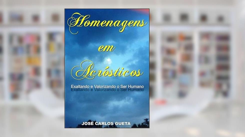 Homenagens em Acrosticos, do autor José Carlos Gueta