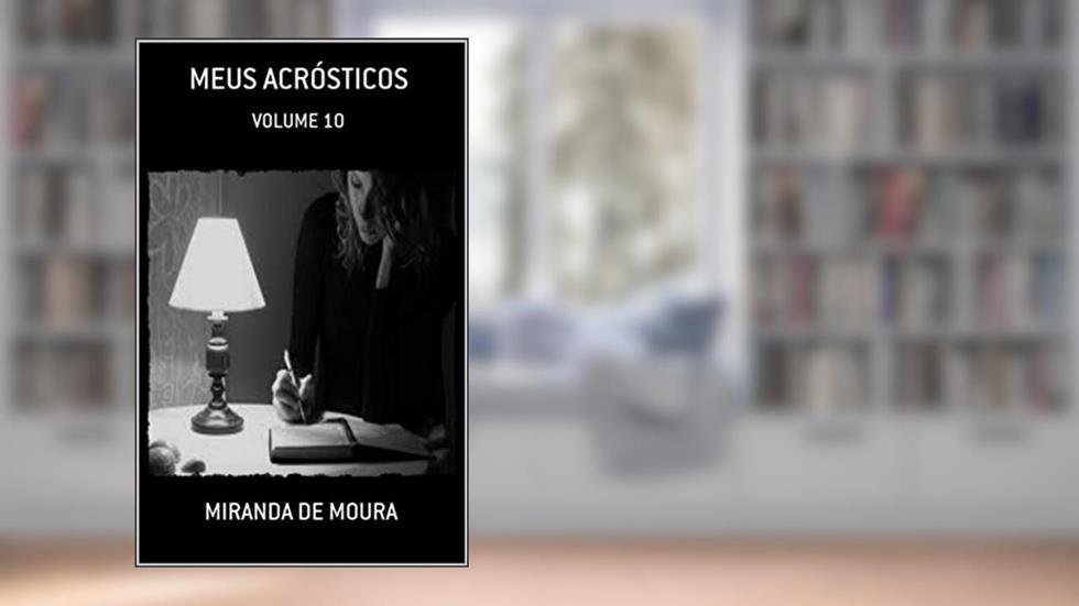 MEUS ACRÓSTICOS: VOLUME 10, do autor MIRANDA DE MOURA