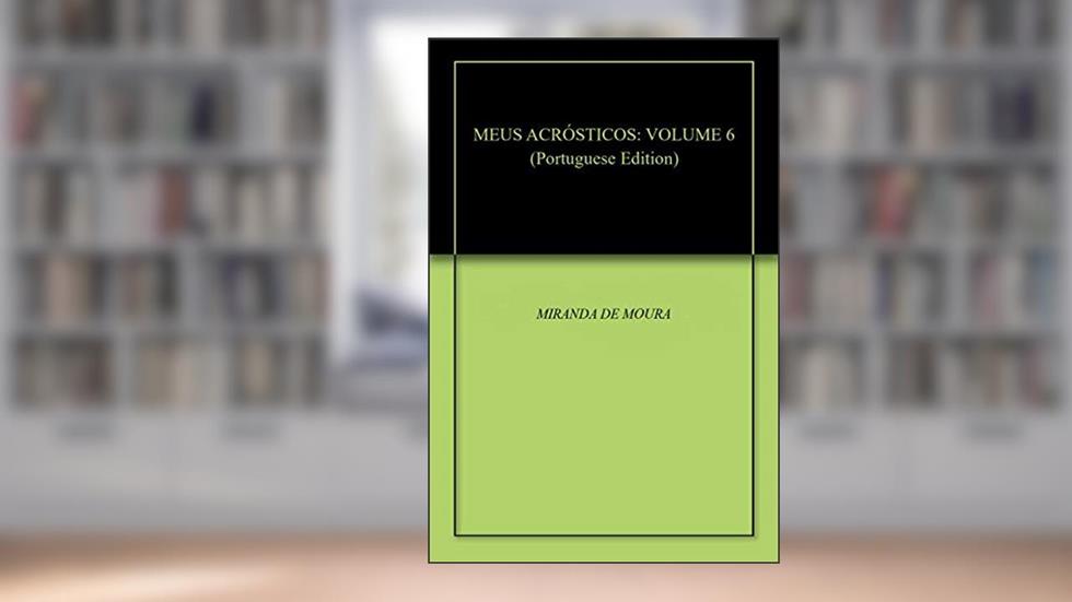 MEUS ACRÓSTICOS: VOLUME 6, do autor MIRANDA DE MOURA