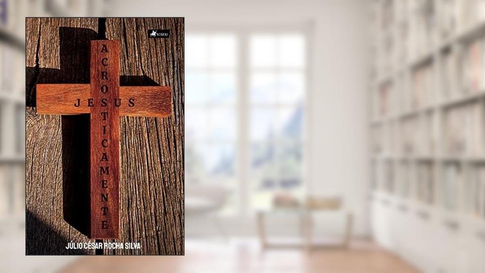 Acrosticamente Jesus, do autor Júlio César Rocha Silva