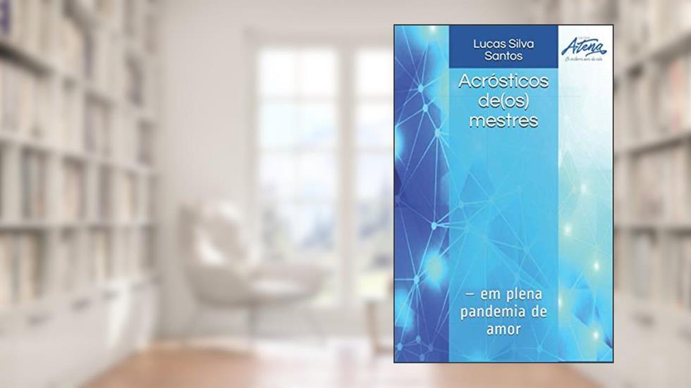 Acrósticos de(os) mestres: - em plena pandemia de amor (Antologia de casa/escola) (Portuguese Edition), do autor Prof Lucas Lamonier Silva Santos
