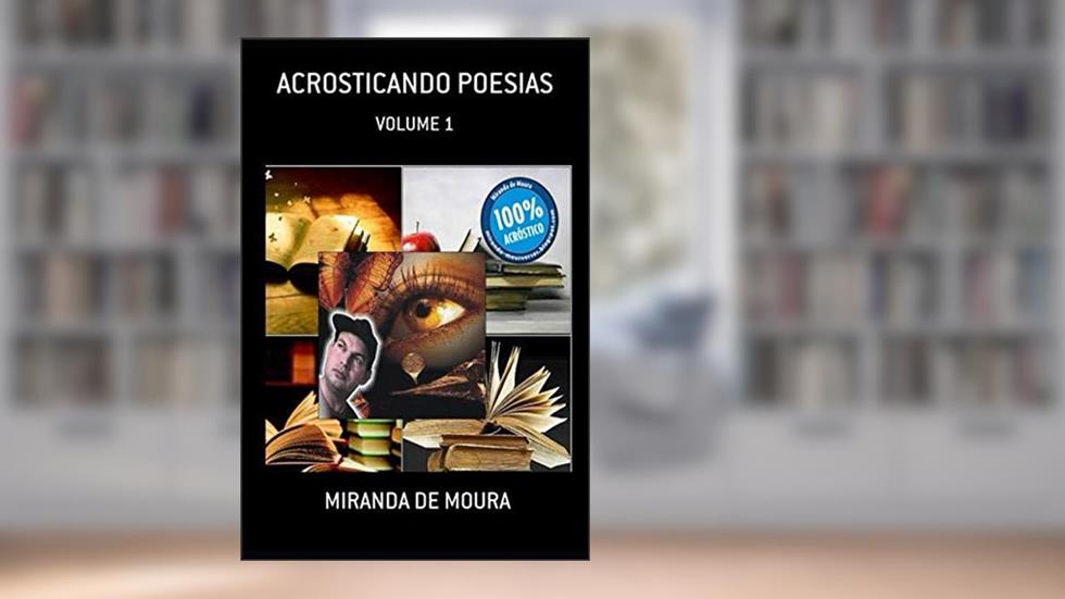 ACROSTICANDO POESIAS: VOLUME 1 (ACRÓSTICOS) (Portuguese Edition), do autor MIRANDA DE MOURA