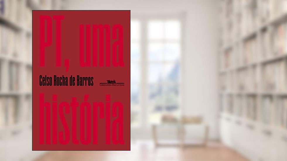 PT, uma história, do autor Celso Rocha de Barros