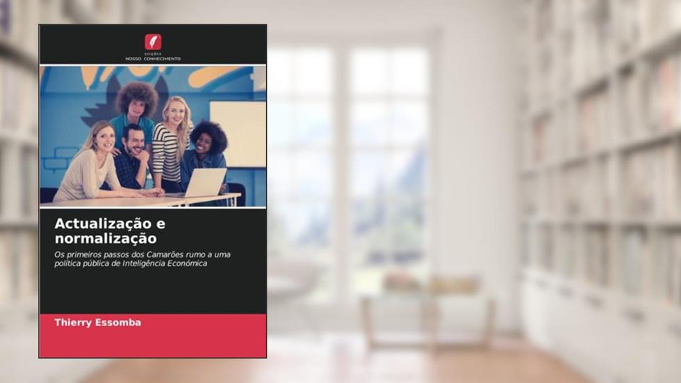 Actualização e normalização: Os primeiros passos dos Camarões rumo a uma política pública de Inteligência Económica, do autor Thierry Essomba