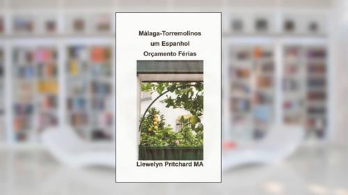 Capa de Málaga -Torremolinos um Espanhol Orçamento Férias (O Diario Ilustrado de Llewelyn Pritchard MA Livro 6), do autor Llewelyn Pritchard MA