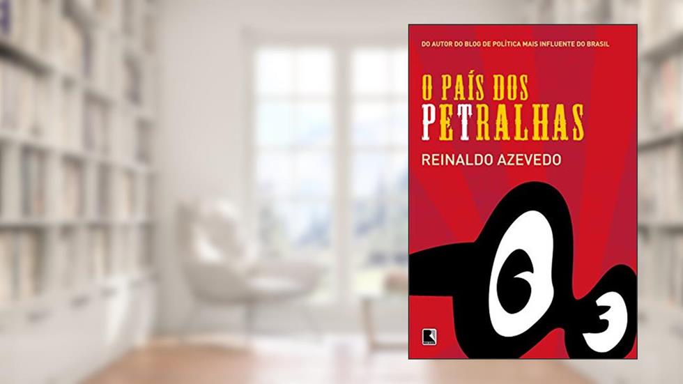 O país dos petralhas, do autor Reinaldo Azevedo