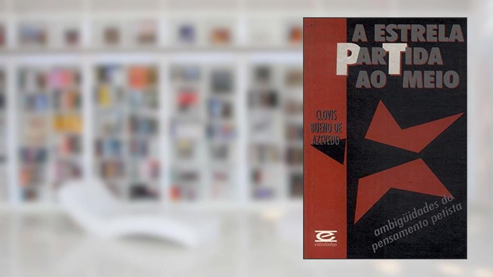 A Estrela Partida Ao Meio: Ambiguidades Do Pensamento Petista (Portuguese Edition), do autor Clovis Bueno De Azevedo