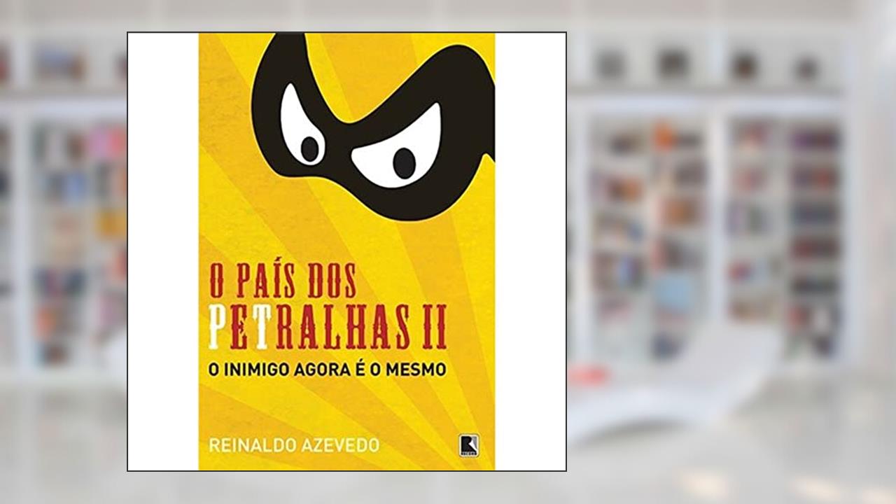 O País Dos Petralhas II, do autor Reinaldo Azevedo