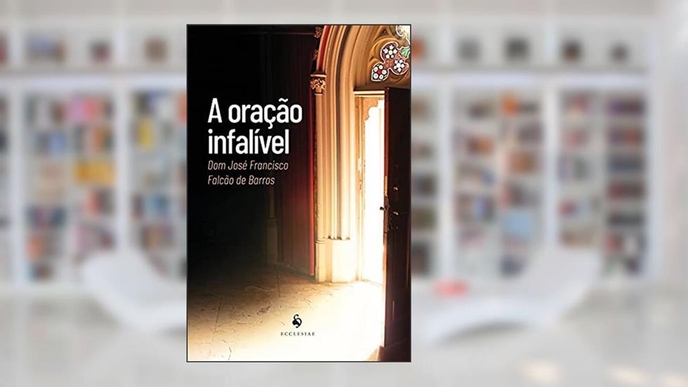 A Oração Infalível, do autor Dom José Francisco Falcão De Barros