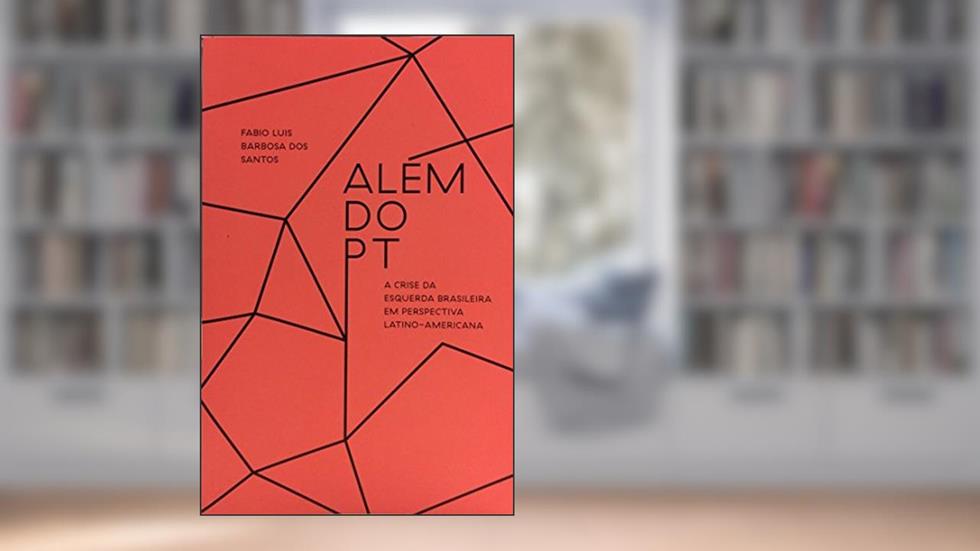 Além do PT, do autor Fabio Luis Barbosa dos Santos