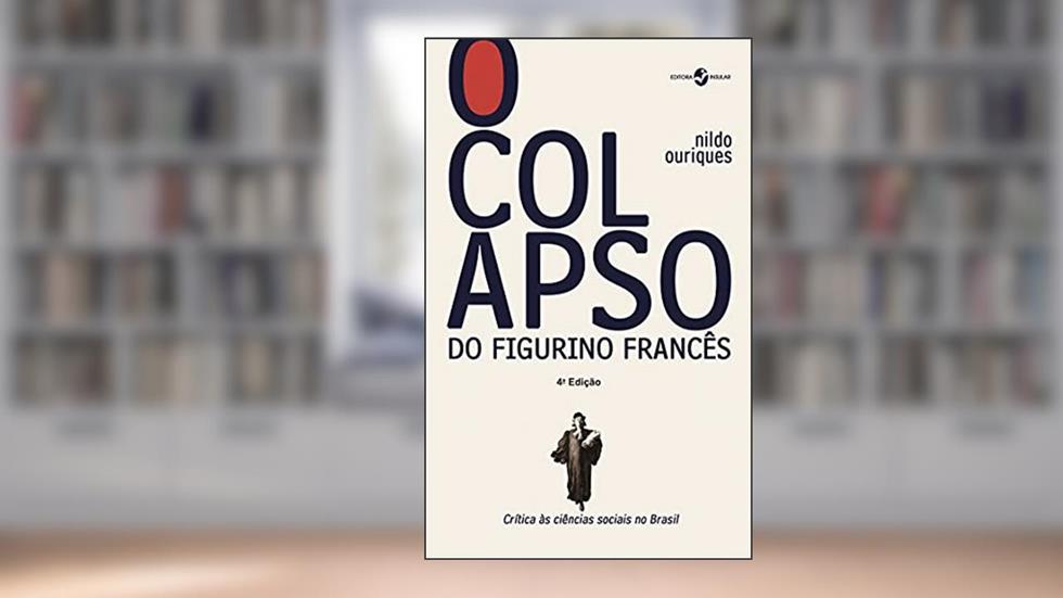 O colapso do figurino francês; Crítica às ciências sociais no Brasil, do autor Nildo Ouriques