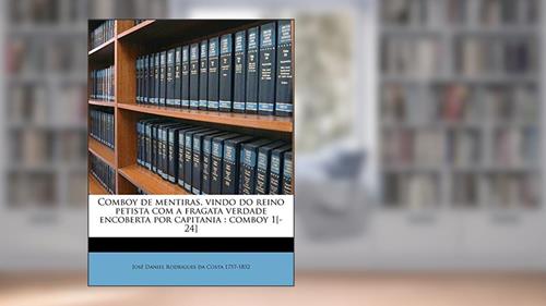 Capa de Comboy de mentiras, vindo do reino petista com a fragata verdade encoberta por capitania: comboy 1[-24], do autor José Daniel Rodrigues da Costa