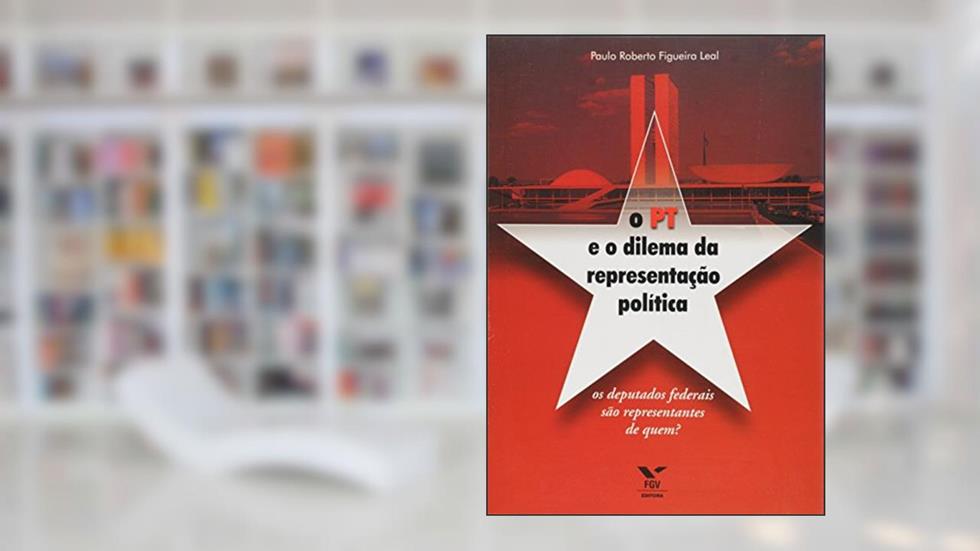 O Pt e o Dilema da Representação Política, do autor Marconi Leal