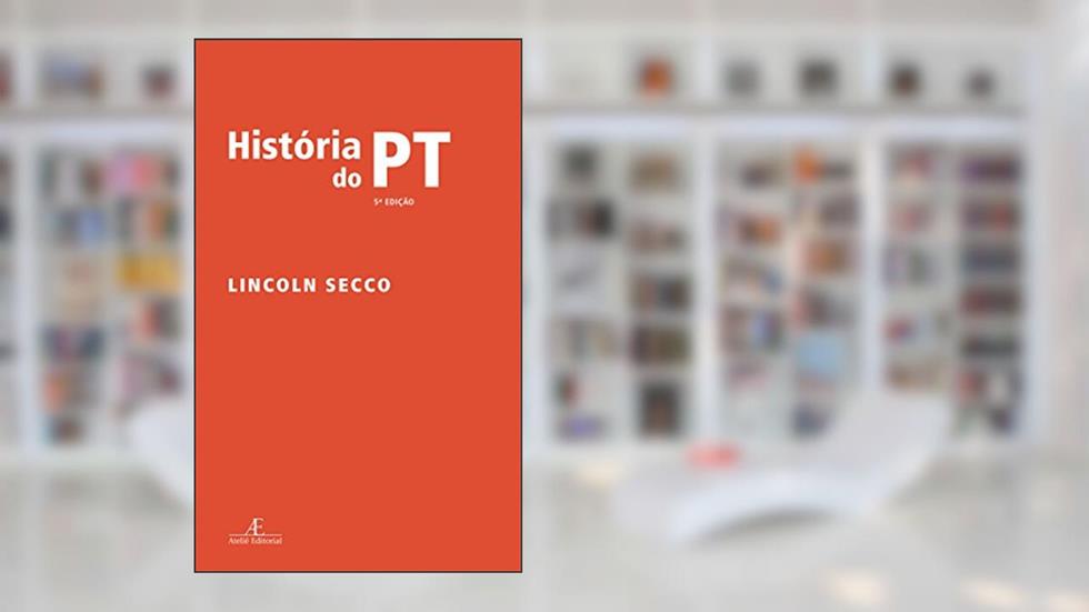 História do PT, do autor Lincoln Secco