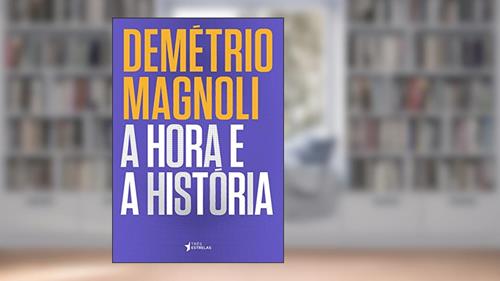 Capa de A Hora e a História, do autor Demétrio Magnoli