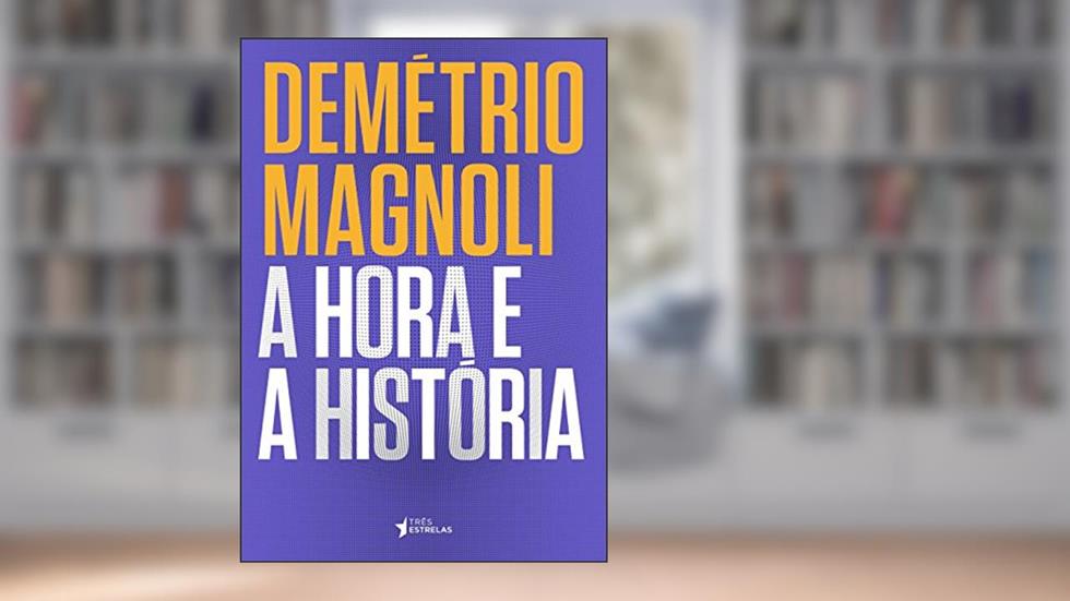 A Hora e a História, do autor Demétrio Magnoli