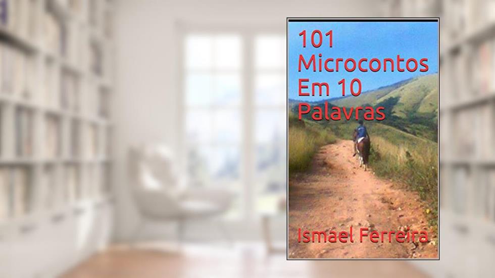 101 Microcontos Em 10 Palavras, do autor Ismael Ferreira