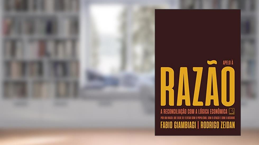 Apelo à razão: A reconciliação com a lógica econômica, do autor Fabio Giambiagi; Rodrigo Zeidan