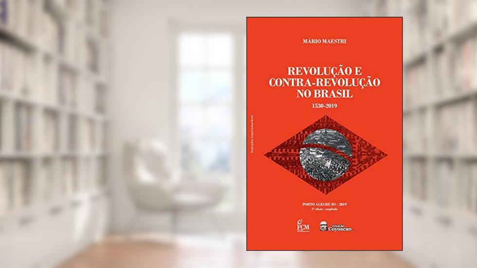 Revolução E Contra-revolução No Brasil: 1530-2019, do autor Mário Maestri