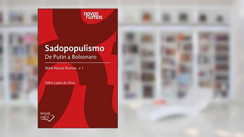 Capa de Sadopopulismo: De Putin a Bolsonaro (Série Novos Rumos), do autor Fábio Lopes da Silva