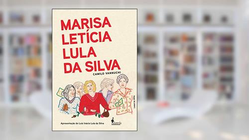 Capa de Marisa Letícia Lula da Silva: Apresentação de Luiz Inácio Lula da Silva, do autor Camilo Vannuchi