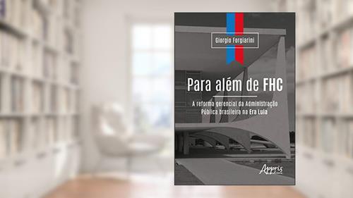 Capa de Para além de fhc: a reforma gerencial da administração pública brasileira na era lula, do autor Giorgio Forgiarini