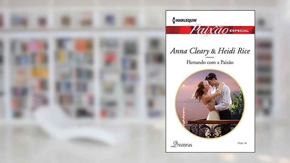 Flertando com a Paixão (Harlequin Jessica Especial Livro 4), do autor Anna Cleary; Heidi Rice