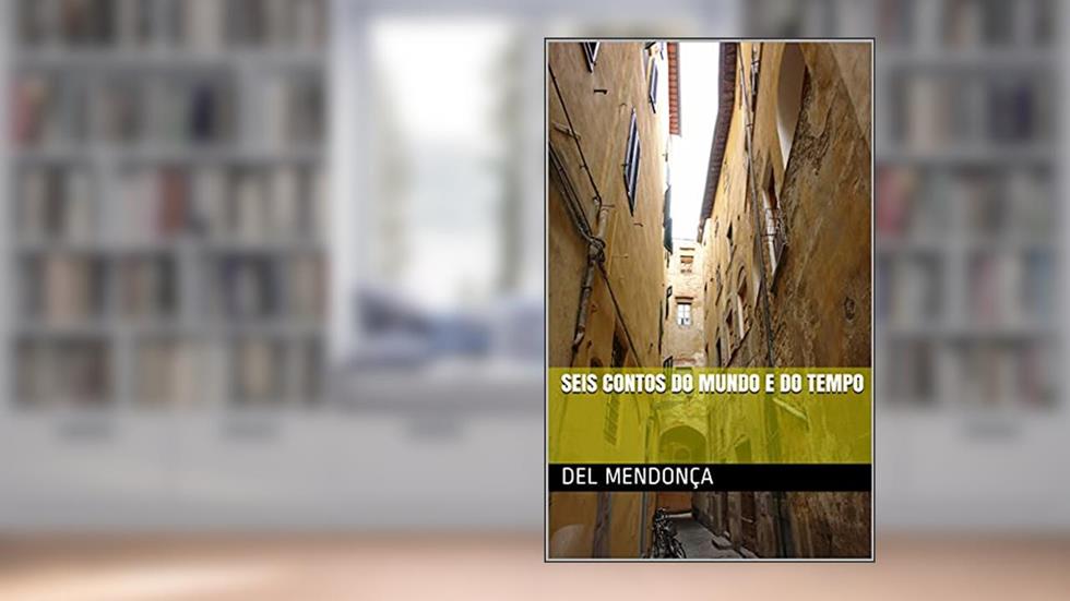 SEIS CONTOS DO MUNDO E DO TEMPO, do autor DEL MENDONÇA