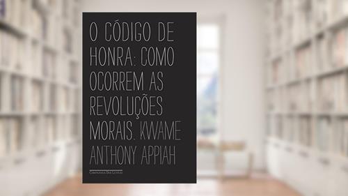 Capa de O código de honra: Como ocorrem as revoluções morais, do autor Kwame Anthony Appiah