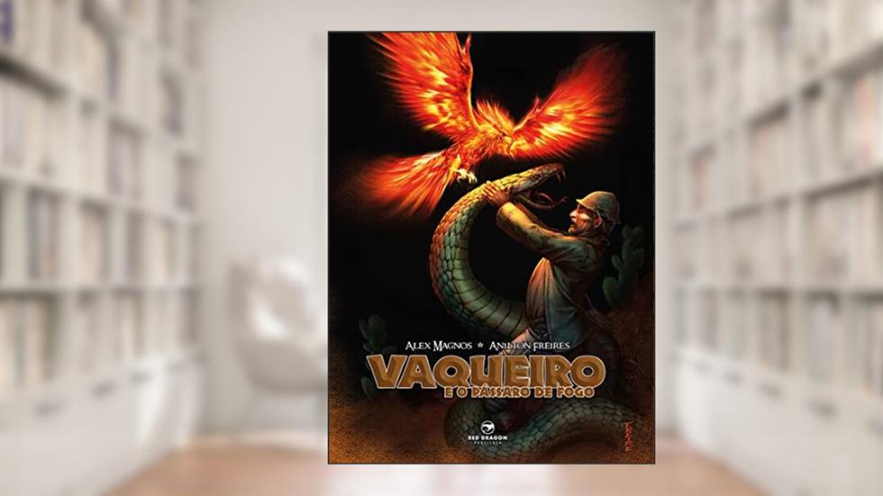 Vaqueiro e o Pássaro de Fogo, do autor Alex Magnos