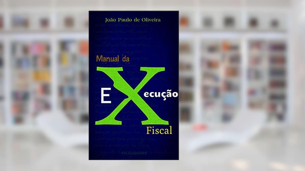 Manual da Execução Fiscal, do autor João Paulo de Oliveira